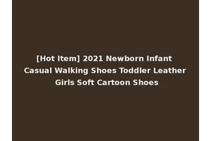 [Hot Item] 2021 Newborn Infant Casual Walking Shoes Toddler Leather Girls Soft Cartoon Shoes