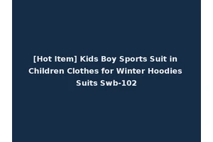 [Hot Item] Kids Boy Sports Suit in Children Clothes for Winter Hoodies Suits Swb-102
