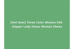 [Hot Item] Three Color Women EVA Slipper Lady Shoes Women Shoes