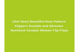 [Hot Item] Beautiful Rose Pattern Slippers Durable and Abrasion Resistant Sandals Women Flip-Flops