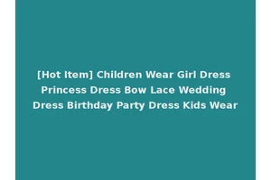 [Hot Item] Children Wear Girl Dress Princess Dress Bow Lace Wedding Dress Birthday Party Dress Kids Wear