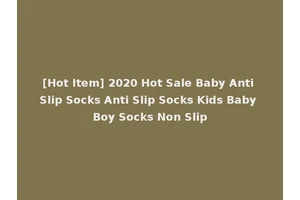 [Hot Item] 2020 Hot Sale Baby Anti Slip Socks Anti Slip Socks Kids Baby Boy Socks Non Slip
