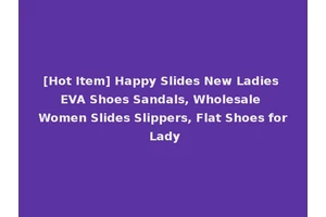 [Hot Item] Happy Slides New Ladies EVA Shoes Sandals, Wholesale Women Slides Slippers, Flat Shoes for Lady