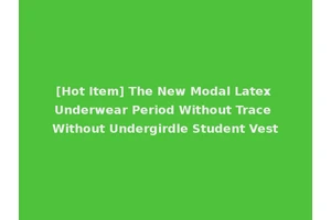 [Hot Item] The New Modal Latex Underwear Period Without Trace Without Undergirdle Student Vest