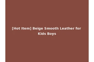 [Hot Item] Beige Smooth Leather for Kids Boys