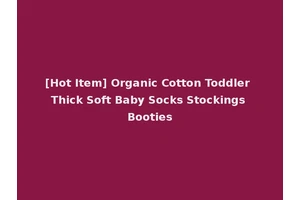 [Hot Item] Organic Cotton Toddler Thick Soft Baby Socks Stockings Booties