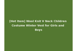 [Hot Item] Wool Knit V Neck Children Costume Winter Vest for Girls and Boys