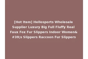 [Hot Item] Hellosports Wholesale Supplier Luxury Big Full Fluffy Real Faux Fox Fur Slippers Indoor Women's Slippers Raccoon Fur Slippers