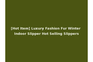[Hot Item] Luxury Fashion Fur Winter Indoor Slipper Hot Selling Slippers