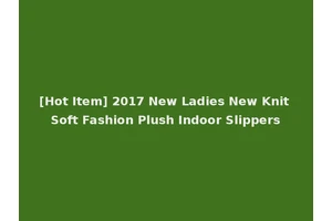 [Hot Item] 2017 New Ladies New Knit Soft Fashion Plush Indoor Slippers
