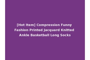 [Hot Item] Compression Funny Fashion Printed Jacquard Knitted Ankle Basketball Long Socks