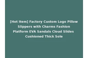 [Hot Item] Factory Custom Logo Pillow Slippers with Charms Fashion Platform EVA Sandals Cloud Slides Cushioned Thick Sole