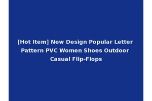 [Hot Item] New Design Popular Letter Pattern PVC Women Shoes Outdoor Casual Flip-Flops