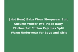 [Hot Item] Baby Wear Sleepwear Suit Autumn Winter Two-Piece Baby Clothes Set Cotton Pajamas Split Warm Underwear for Boys and Girls