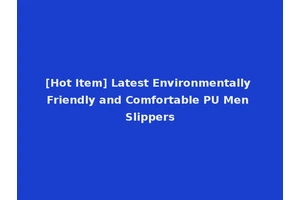 [Hot Item] Latest Environmentally Friendly and Comfortable PU Men Slippers