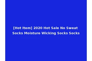 [Hot Item] 2020 Hot Sale No Sweat Socks Moisture Wicking Socks Socks