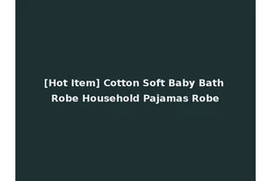 [Hot Item] Cotton Soft Baby Bath Robe Household Pajamas Robe