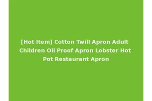 [Hot Item] Cotton Twill Apron Adult Children Oil Proof Apron Lobster Hot Pot Restaurant Apron