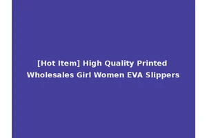[Hot Item] High Quality Printed Wholesales Girl Women EVA Slippers