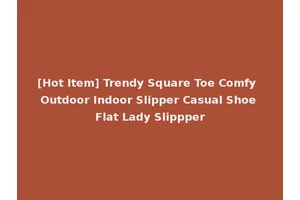[Hot Item] Trendy Square Toe Comfy Outdoor Indoor Slipper Casual Shoe Flat Lady Slippper