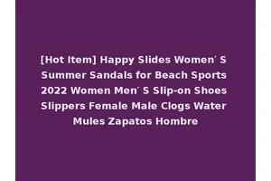 [Hot Item] Happy Slides Women′ S Summer Sandals for Beach Sports 2022 Women Men′ S Slip-on Shoes Slippers Female Male Clogs Water Mules Zapatos Hombre