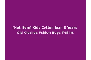 [Hot Item] Kids Cotton Jean 8 Years Old Clothes Fshion Boys T-Shirt