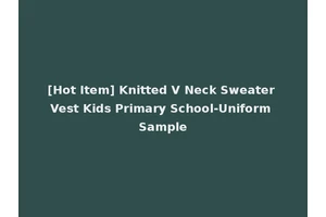 [Hot Item] Knitted V Neck Sweater Vest Kids Primary School-Uniform Sample