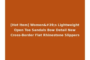 [Hot Item] Women's Lightweight Open Toe Sandals Bow Detail New Cross-Border Flat Rhinestone Slippers