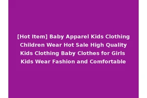 [Hot Item] Baby Apparel Kids Clothing Children Wear Hot Sale High Quality Kids Clothing Baby Clothes for Girls Kids Wear Fashion and Comfortable