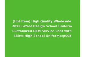 [Hot Item] High Quality Wholesale 2023 Latest Design School Uniform Customized OEM Service Coat with Skirts High School Uniformscp005