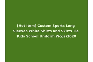 [Hot Item] Custom Sports Long Sleeves White Shirts and Skirts Tie Kids School Uniform Wcgskt020