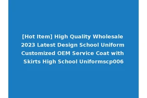 [Hot Item] High Quality Wholesale 2023 Latest Design School Uniform Customized OEM Service Coat with Skirts High School Uniformscp006