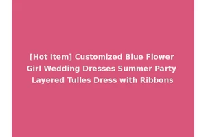 [Hot Item] Customized Blue Flower Girl Wedding Dresses Summer Party Layered Tulles Dress with Ribbons