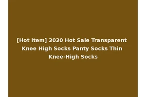 [Hot Item] 2020 Hot Sale Transparent Knee High Socks Panty Socks Thin Knee-High Socks