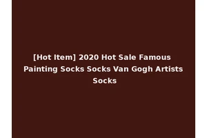 [Hot Item] 2020 Hot Sale Famous Painting Socks Socks Van Gogh Artists Socks