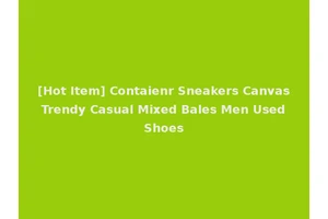 [Hot Item] Contaienr Sneakers Canvas Trendy Casual Mixed Bales Men Used Shoes