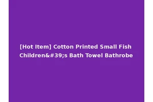 [Hot Item] Cotton Printed Small Fish Children's Bath Towel Bathrobe