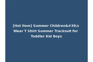 [Hot Item] Summer Children's Wear T Shirt Summer Tracksuit for Toddler Kid Boys
