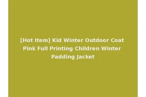 [Hot Item] Kid Winter Outdoor Coat Pink Full Printing Children Winter Padding Jacket