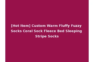 [Hot Item] Custom Warm Fluffy Fuzzy Socks Coral Sock Fleece Bed Sleeping Stripe Socks