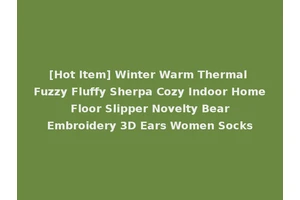 [Hot Item] Winter Warm Thermal Fuzzy Fluffy Sherpa Cozy Indoor Home Floor Slipper Novelty Bear Embroidery 3D Ears Women Socks