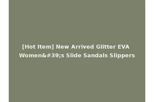[Hot Item] New Arrived Glitter EVA Women's Slide Sandals Slippers