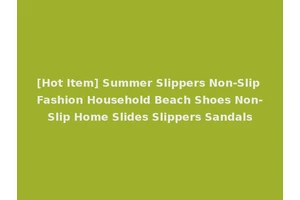 [Hot Item] Summer Slippers Non-Slip Fashion Household Beach Shoes Non-Slip Home Slides Slippers Sandals