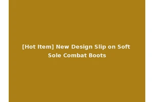 [Hot Item] New Design Slip on Soft Sole Combat Boots