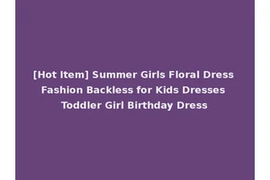 [Hot Item] Summer Girls Floral Dress Fashion Backless for Kids Dresses Toddler Girl Birthday Dress