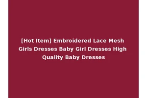 [Hot Item] Embroidered Lace Mesh Girls Dresses Baby Girl Dresses High Quality Baby Dresses