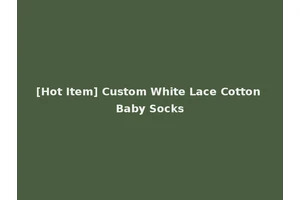 [Hot Item] Custom White Lace Cotton Baby Socks