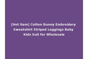 [Hot Item] Cotton Bunny Embroidery Sweatshirt Striped Leggings Baby Kids Suit for Wholesale