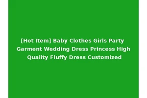 [Hot Item] Baby Clothes Girls Party Garment Wedding Dress Princess High Quality Fluffy Dress Customized