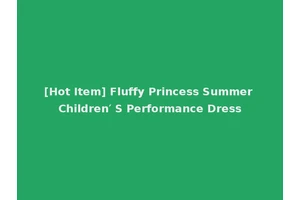 [Hot Item] Fluffy Princess Summer Children′ S Performance Dress